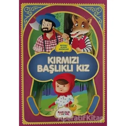 Kırmızı Başlıklı Kız - Resimli Klasik Masallar - Kolektif - Kariyer Yayınları