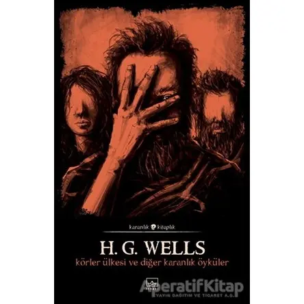 Körler Ülkesi ve Diğer Karanlık Öyküler - H. G. Wells - İthaki Yayınları