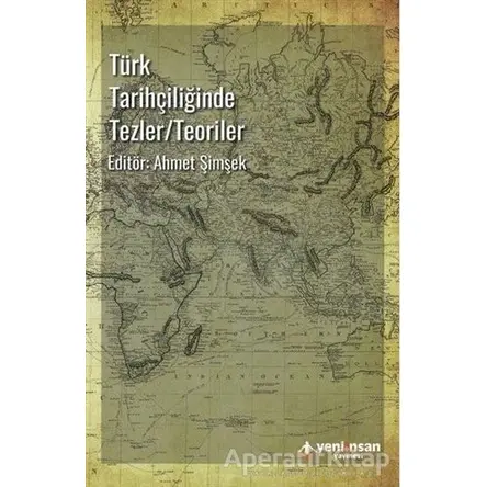 Türk Tarihçiliğinde Tezler-Teoriler - Kolektif - Yeni İnsan Yayınevi