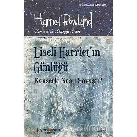 Liseli Harrietin Günlüğü - Kanserle Nasıl Savaştı? - Harriet Rowland - Yeni İnsan Yayınevi