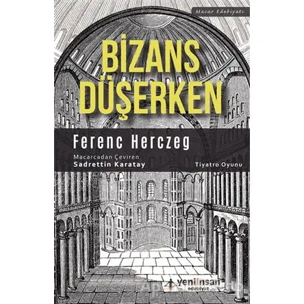Bizans Düşerken - Ferenc Herczeg - Yeni İnsan Yayınevi