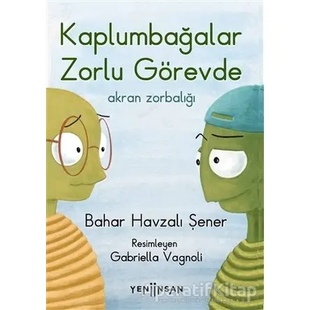 Kaplumbağalar Zorlu Görevde: Akran Zorbalığı - Bahar Havzalı Şener - Yeni İnsan Yayınevi