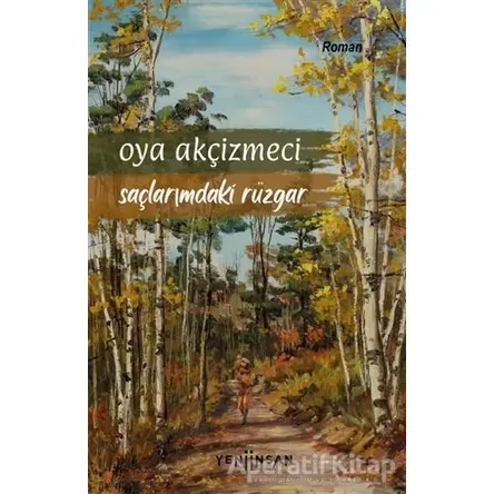Saçlarımdaki Rüzgar - Oya Akçizmeci - Yeni İnsan Yayınevi