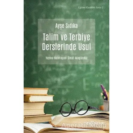 Talim ve Terbiye Derslerinde Usul - Ayşe Sıdıka Oktay - Yeni İnsan Yayınevi