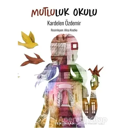 Mutluluk Okulu - Kardelen Özdemir - Yeni İnsan Yayınevi