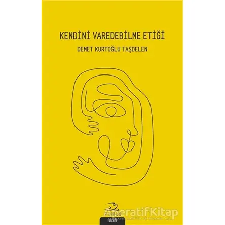 Kendini Varedebilme Etiği - Demet Kurtoğlu Taşdelen - Pinhan Yayıncılık