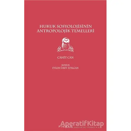 Hukuk Sosyolojisinin Antropolojik Temelleri - Cahit Can - Pinhan Yayıncılık