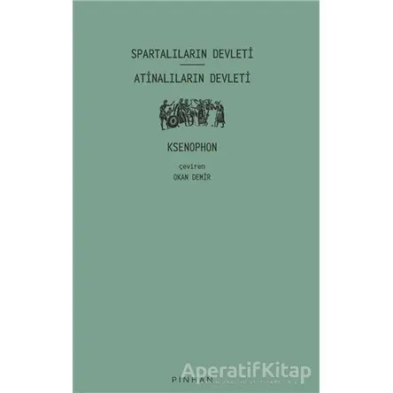 Spartalıların Devleti - Atinalıların Devleti - Ksenophon - Pinhan Yayıncılık