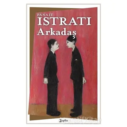 Arkadaş - Panait Istrati - Zeplin Kitap