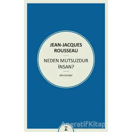 Neden Mutsuzdur İnsan? - Jean-Jacques Rousseau - Zeplin Kitap