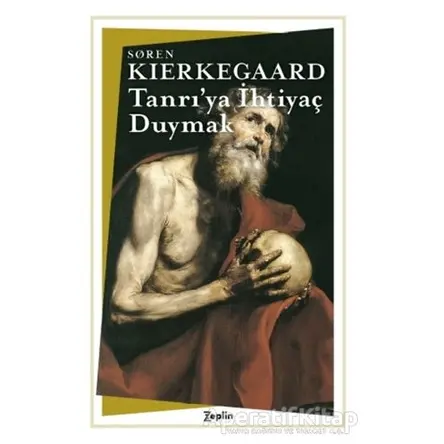 Tanrı’ya İhtiyaç Duymak ( Kısaltılmış Metin ) - Soren Kierkegaard - Zeplin Kitap
