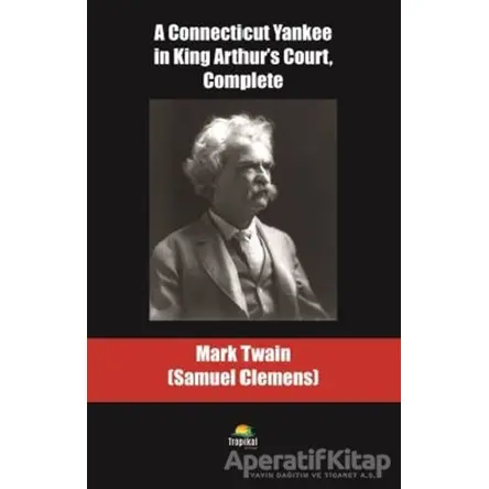 A Connecticut Yankee in King Arthurs Court Complete - Mark Twain - Tropikal Kitap - Dünya Klasikleri