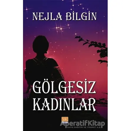 Gölgesiz Kadınlar - Nejla Bilgin - Tunç Yayıncılık