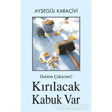 Getirin Çekicimi! Kırılacak Kabuk Var - Ayşegül Karaçivi - Tunç Yayıncılık
