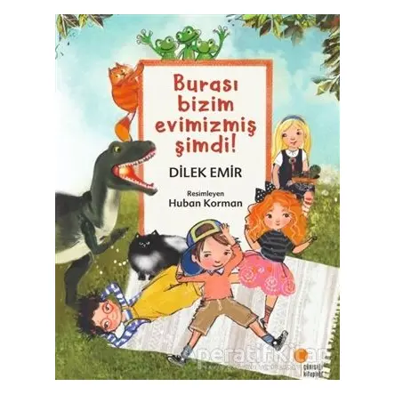 Burası Bizim Evimizmiş Şimdi! - Dilek Emir - Günışığı Kitaplığı