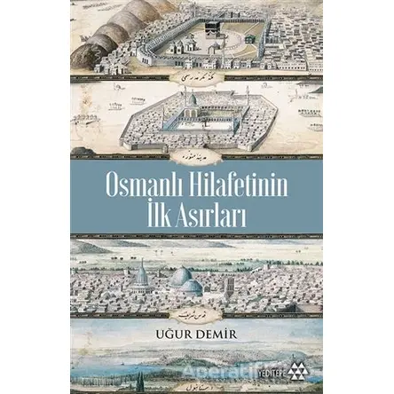 Osmanlı Hilafetinin İlk Asırları - Uğur Demir - Yeditepe Yayınevi