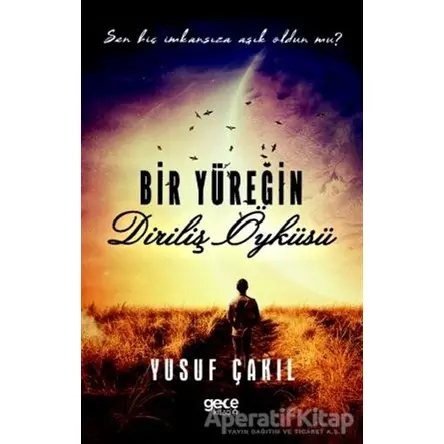 Bir Yüreğin Diriliş Öyküsü - Yusuf Çakıl - Gece Kitaplığı