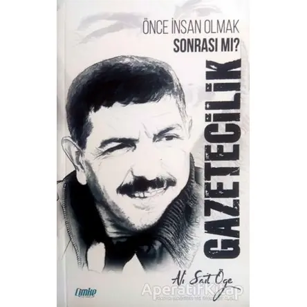 Gazetecilik - Önce İnsan Olmak Sonrası mı? - Ali Sait Öğe - Çimke Yayınevi