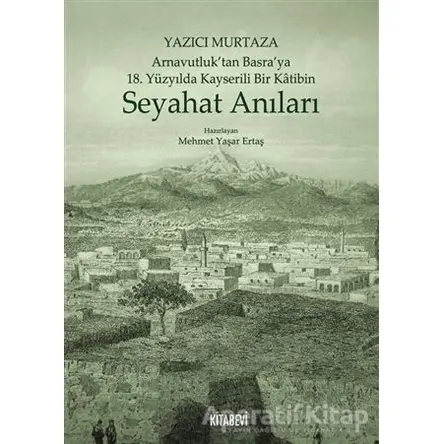 Yazıcı Murtaza Arnavutluk’tan Basra’ya 18. Yüzyılda Kayserili Bir Katibin - Seyahat Anıları
