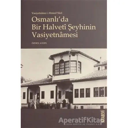 Vasiyetname-i Ahmed Suzi Osmanlıda Bir Halveti Şeyhinin Vasiyetnamesi