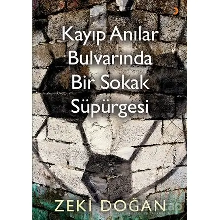 Kayıp Anılar Bulvarında Bir Sokak Süpürgesi - Zeki Doğan - Cinius Yayınları