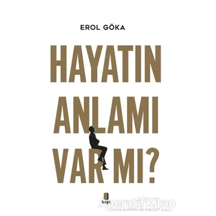 Hayatın Anlamı Var mı? - Erol Göka - Kapı Yayınları