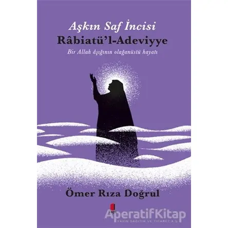 Aşkın Saf İncisi Rabiatül-Adeviyye - Ömer Rıza Doğrul - Kapı Yayınları