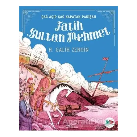 Çağ Açıp Çağ Kapatan Padişah Fatih Sultan Mehmet - H. Salih Zengin - Vak Vak Yayınları