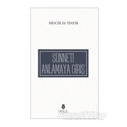 Sünneti Anlamaya Giriş - Mücir El-Hatib - Tahlil Yayınları