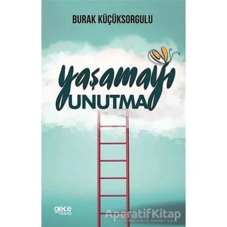 Yaşamayı Unutma - Burak Küçüksorgulu - Gece Kitaplığı