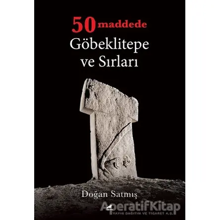 50 Maddede Göbeklitepe ve Sırları - Doğan Satmış - Kara Karga Yayınları