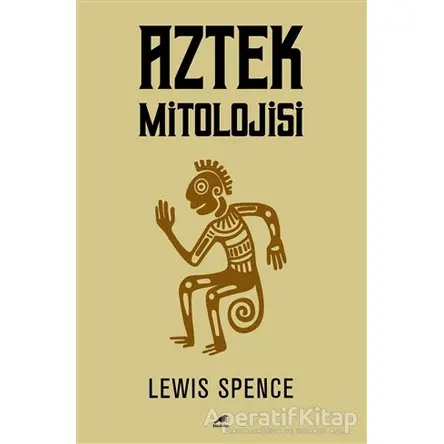 Aztek Mitolojisi - Lewis Spence - Kara Karga Yayınları