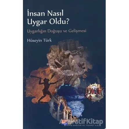 İnsan Nasıl Uygar Oldu? - Hüseyin Türk - Siyasal Kitabevi