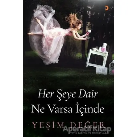 Her Şeye Dair Ne Varsa İçinde - Yeşim Değer - Cinius Yayınları