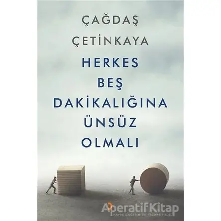 Herkes Beş Dakikalığına Ünsüz Olmalı - Çağdaş Çetinkaya - Cinius Yayınları