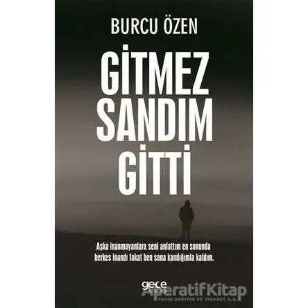 Gitmez Sandım Gitti - Burcu Özen - Gece Kitaplığı