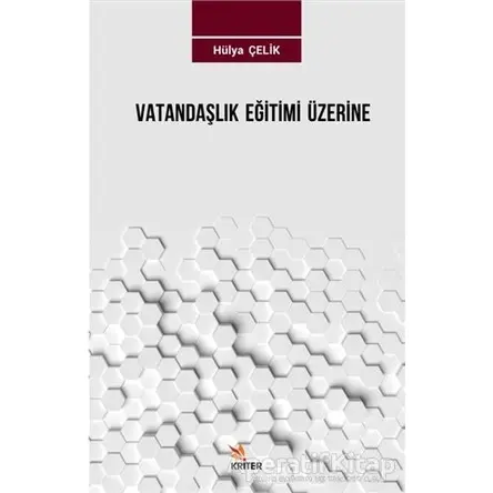Vatandaşlık Eğitimi Üzerine - Hülya Çelik - Kriter Yayınları