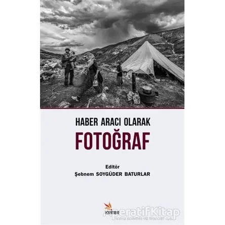 Haber Aracı Olarak Fotoğraf - Kolektif - Kriter Yayınları