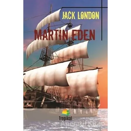 Martin Eden - Jack London - Tropikal Kitap - Dünya Klasikleri