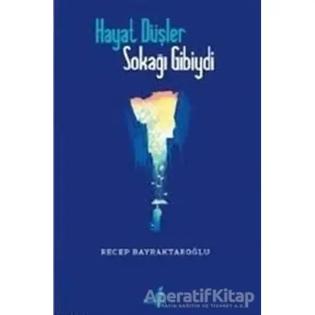 Hayat Düşler Sokağı Gibiydi - Recep Bayraktaroğlu - Çıra Yayınları