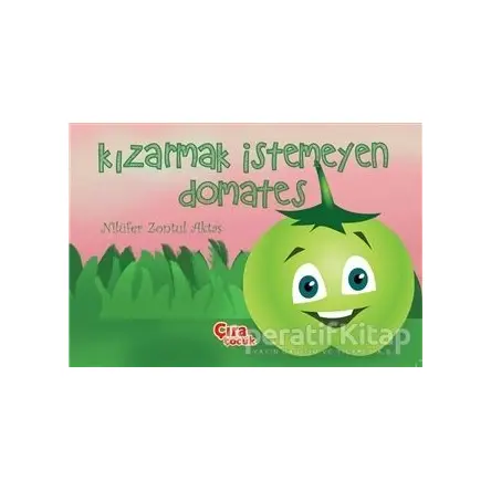 Kızarmak İstemeyen Domates - Nilüfer Zontul Aktaş - Çıra Çocuk Yayınları