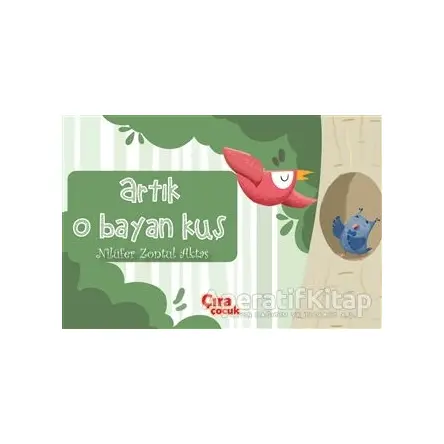 Artık O Bayan Kuş - Nilüfer Zontul Aktaş - Çıra Çocuk Yayınları