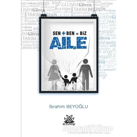 Sen + Ben = Biz Aile - İbrahim Beyoğlu - Artshop Yayıncılık