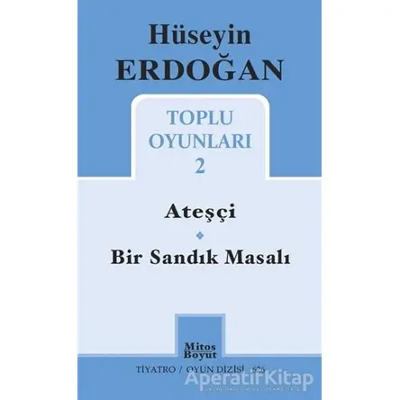 Toplu Oyunları 2 / Ateşçi - Bir Sandık Masalı - Hüseyin Erdoğan - Mitos Boyut Yayınları