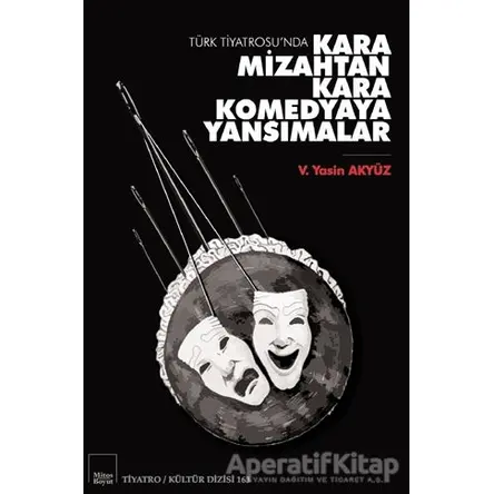 Türk Tiyatrosu’nda Kara Mizahtan Kara Komedyaya Yansımalar - V. Yasin Akyüz - Mitos Boyut Yayınları