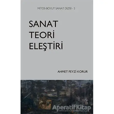 Sanat Teori Eleştiri - Ahmet Feyzi Korur - Mitos Boyut Yayınları