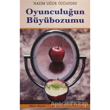 Oyunculuğun Büyübozumu - Nazım Uğur Özüaydın - Mitos Boyut Yayınları