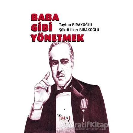 Baba Gibi Yönetmek - Şükrü İlker Bırakoğlu - İmaj Yayıncılık