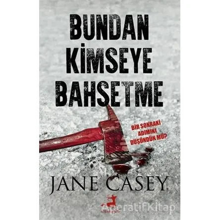 Bundan Kimseye Bahsetme - Jane Casey - Olimpos Yayınları
