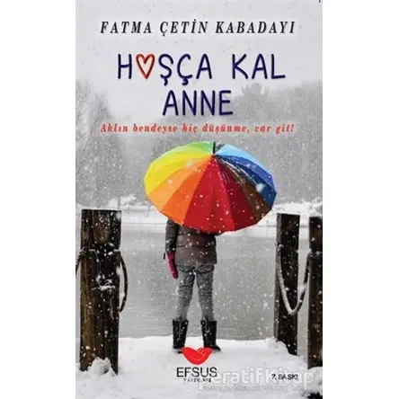 Hoşça Kal Anne - Fatma Çetin Kabadayı - Efsus Yayınları